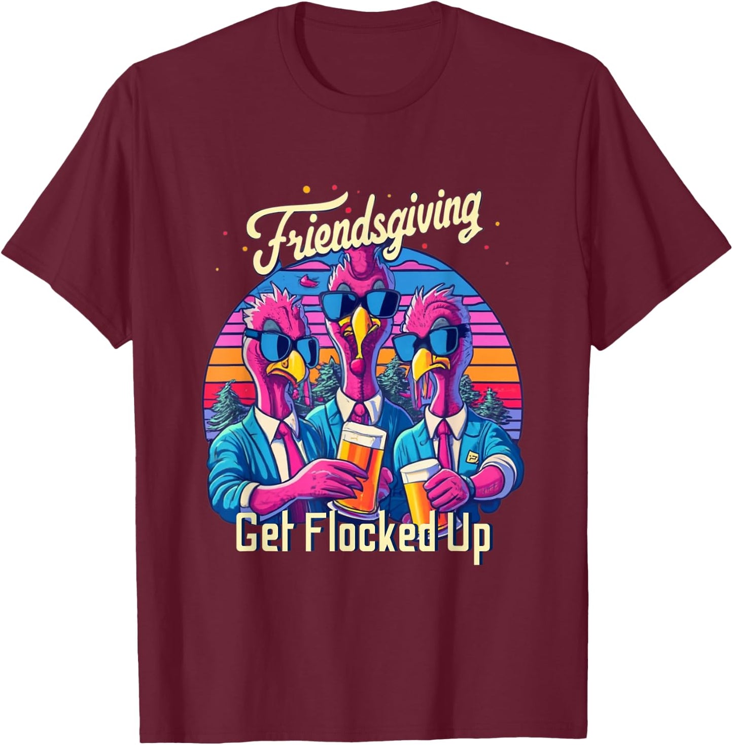 Funny Friendsgiving 2023 Squad Matching Get Flocked Up T-Shirt - T-Shirt | Maroon