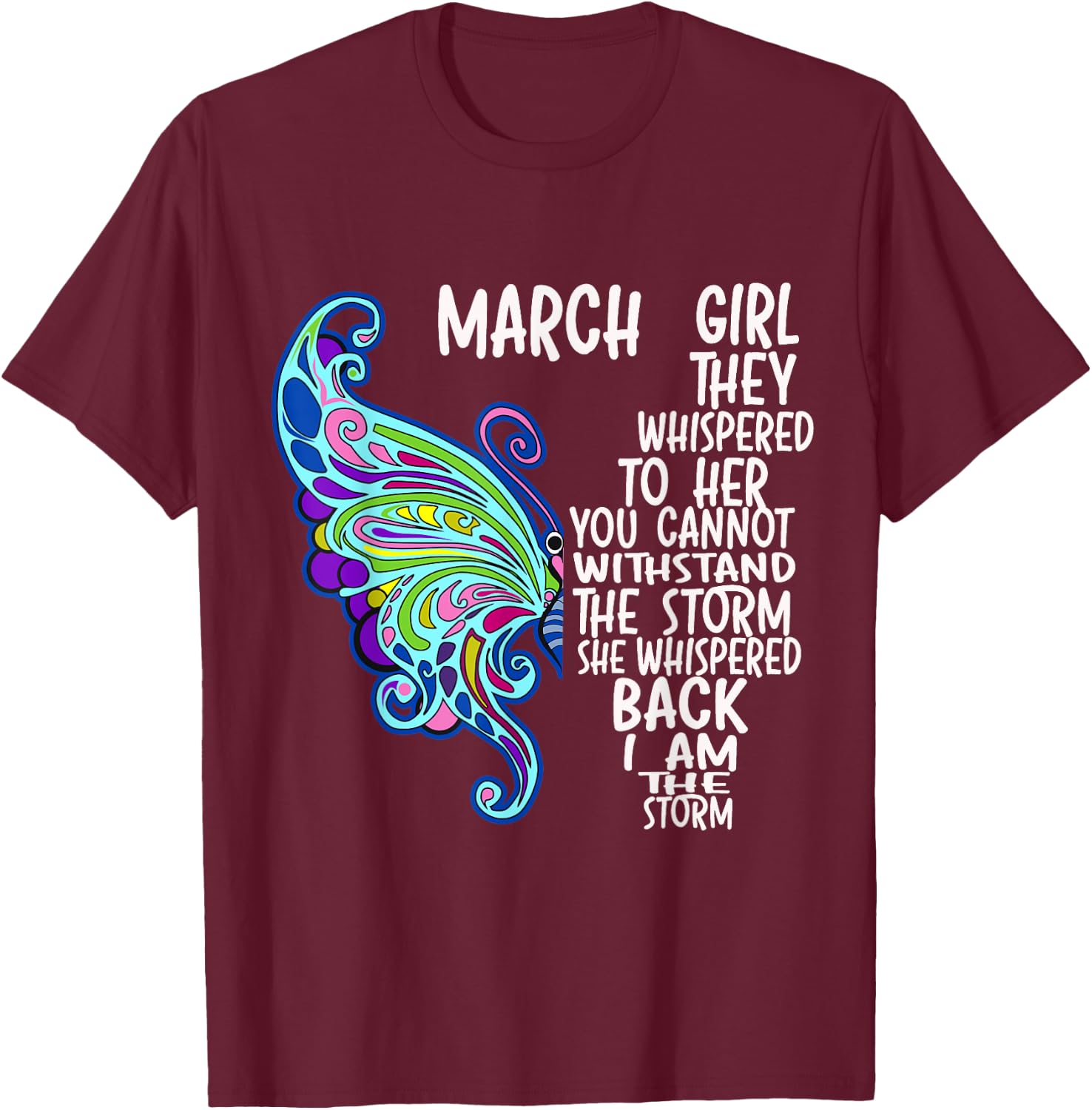 March Girl She Whispered Back I Am The Storm Butterfly T-Shirt - T-Shirt | Maroon