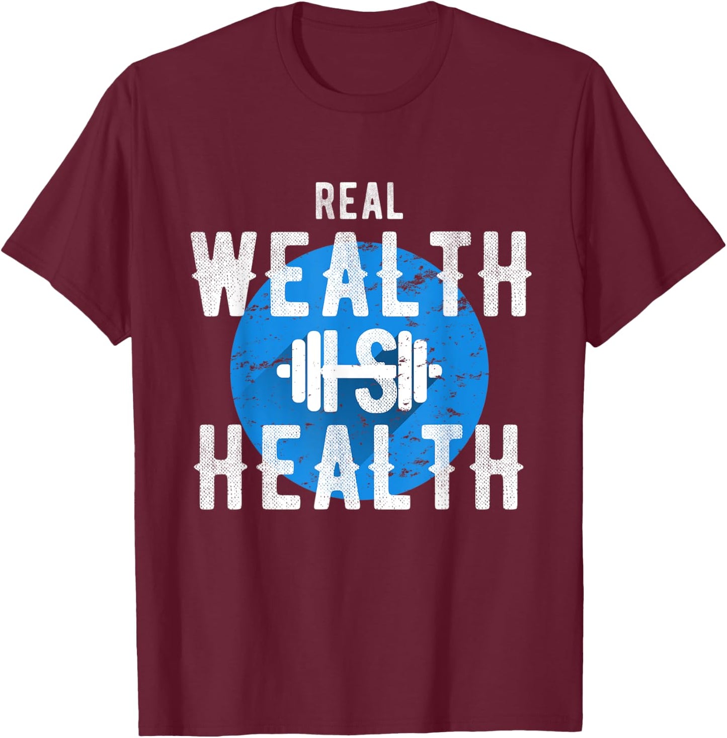 Real Wealth Is Health Inspirational Fitness Quote T-Shirt - T-Shirt | Maroon