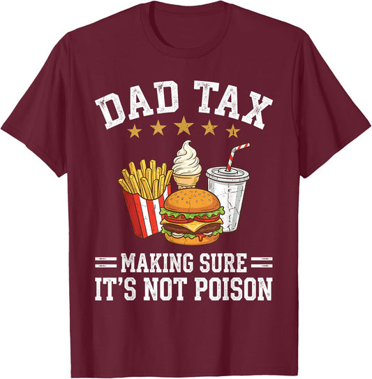 Dad Tax Making Sure It's Not Poison Funny Fathers Day T-Shirt - T-Shirt | Maroon