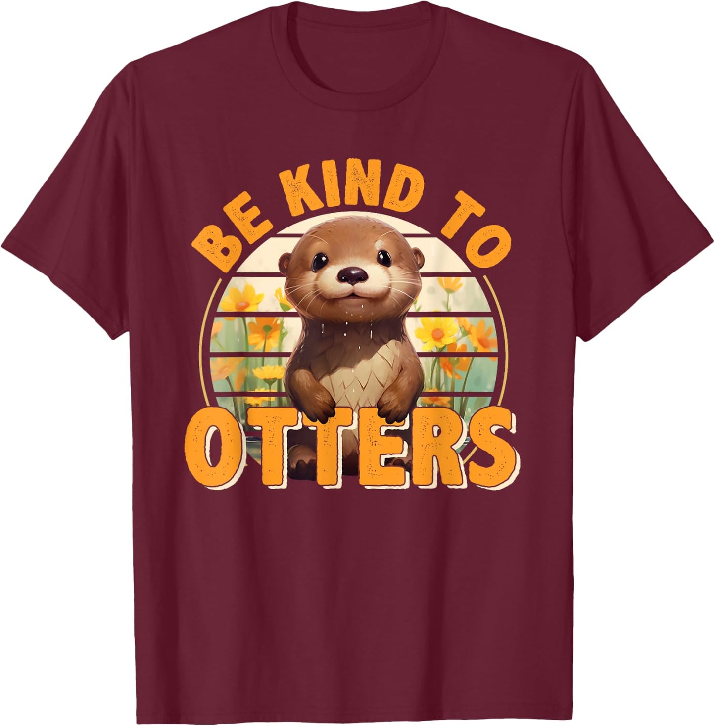 Be Kind to Otters Gift Otter's Day Otter Lover T-Shirt - T-Shirt | Maroon