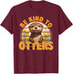 Be Kind to Otters Gift Otter's Day Otter Lover T-Shirt - T-Shirt | Maroon