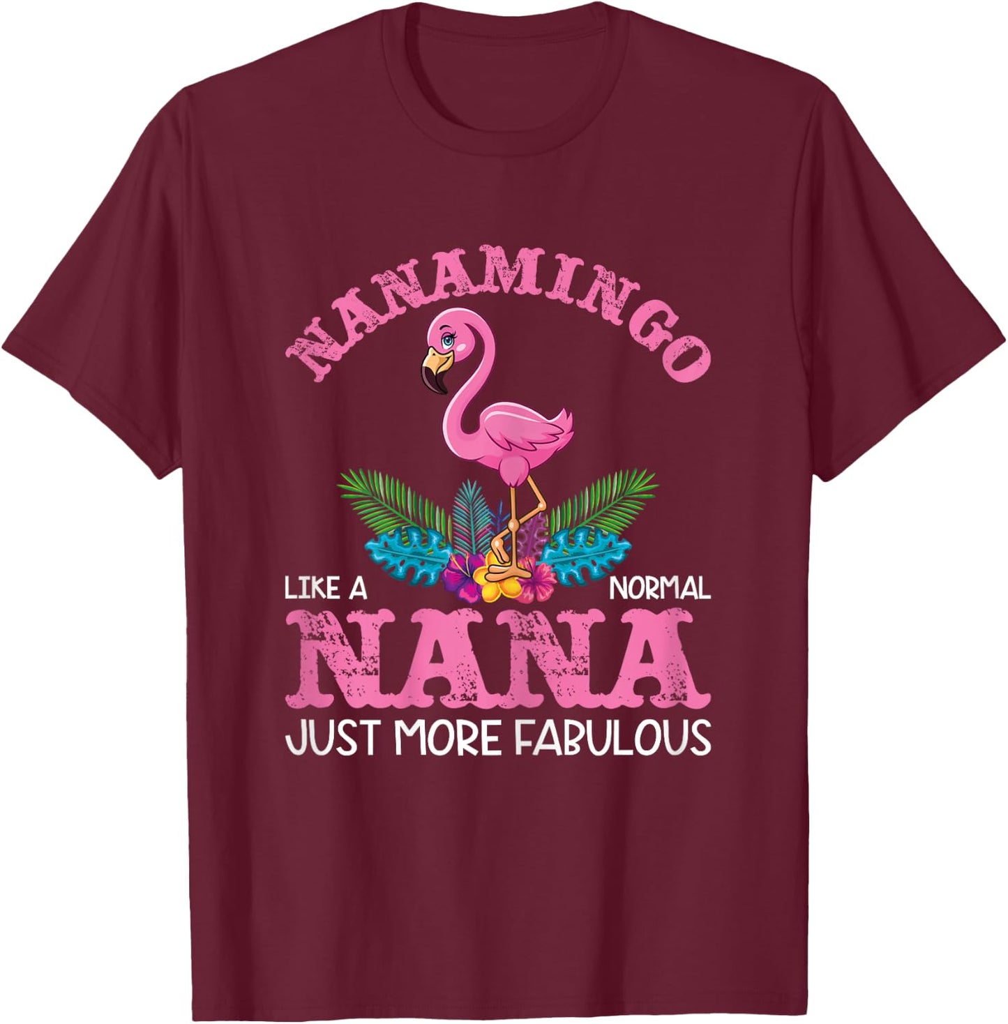 Pink Flamingo Funny Nanamingo Like a Normal Nana T-Shirt - T-Shirt | Maroon