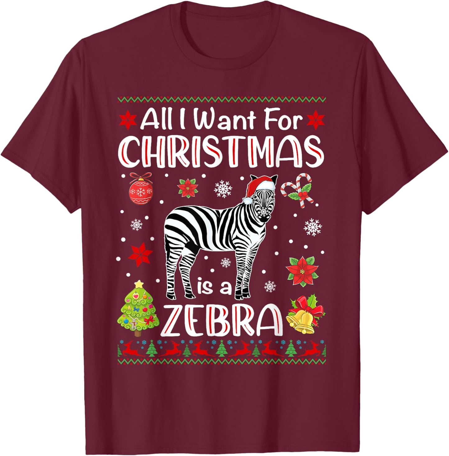 All I Want For Christmas Is A Zebra Funny Xmas Holiday T-Shirt - T-Shirt | Maroon