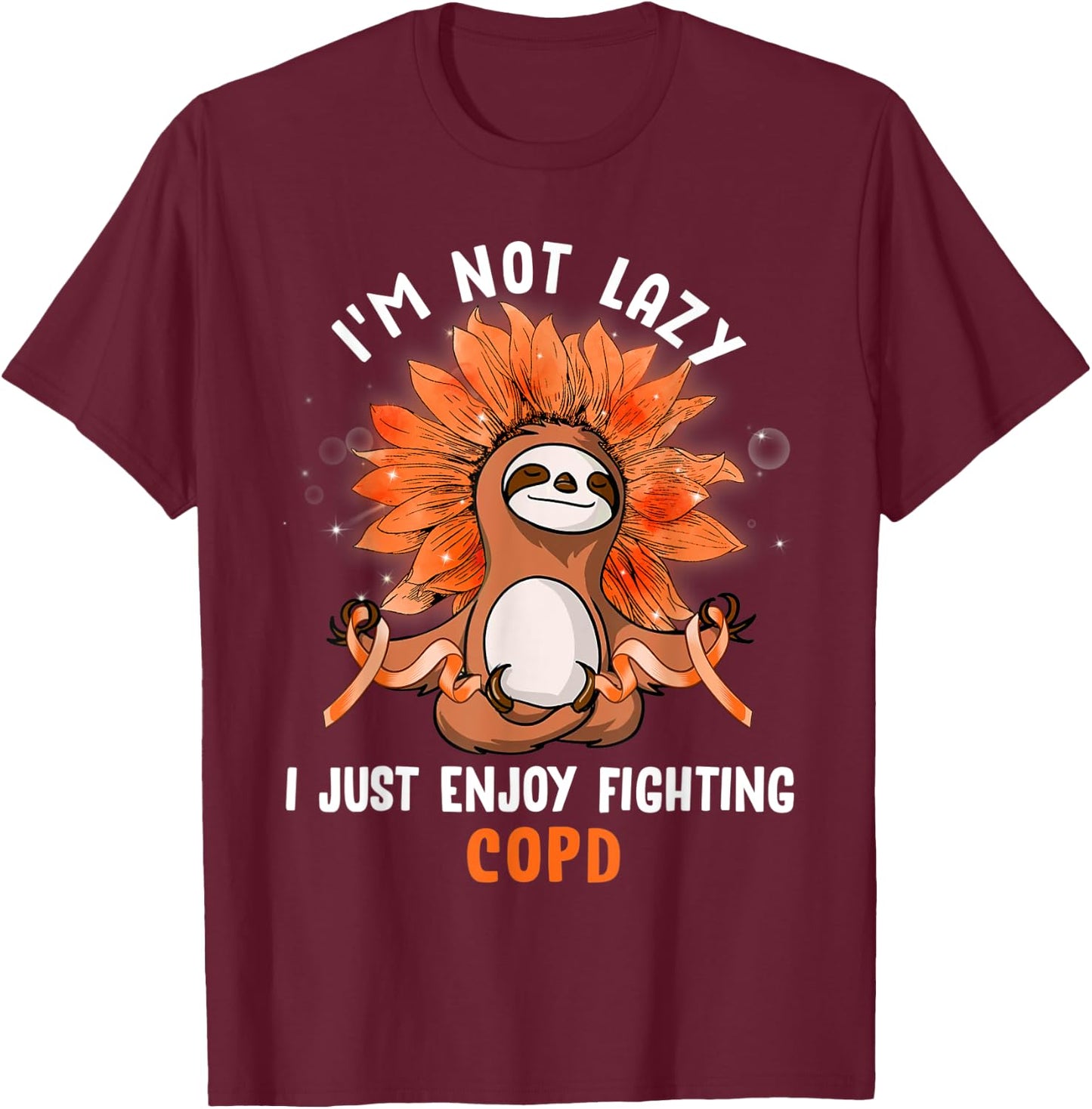 I'm Not Lazy I Just Enjoy Fighting COPD Sloth T-Shirt - T-Shirt | Maroon