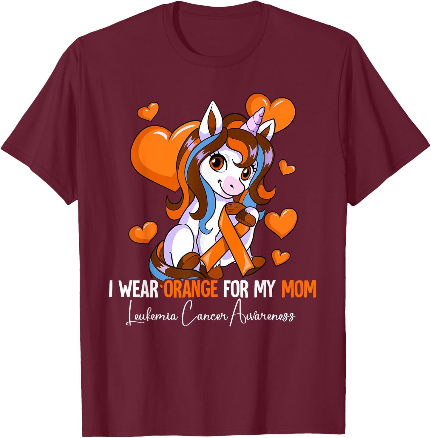 I Wear Orange For My Mom Leukemia Awareness T-Shirt - T-Shirt | Maroon