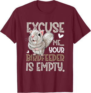 Squirrel Excuse Me Your Birdfeeder Is Empty T-Shirt - T-Shirt | Maroon
