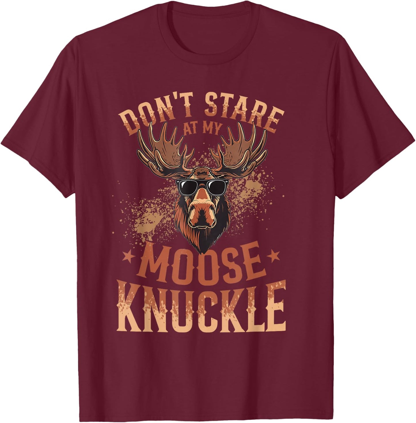 Funny Moose Animal Don't Stare At My Moose Knuckle T-Shirt - T-Shirt | Maroon