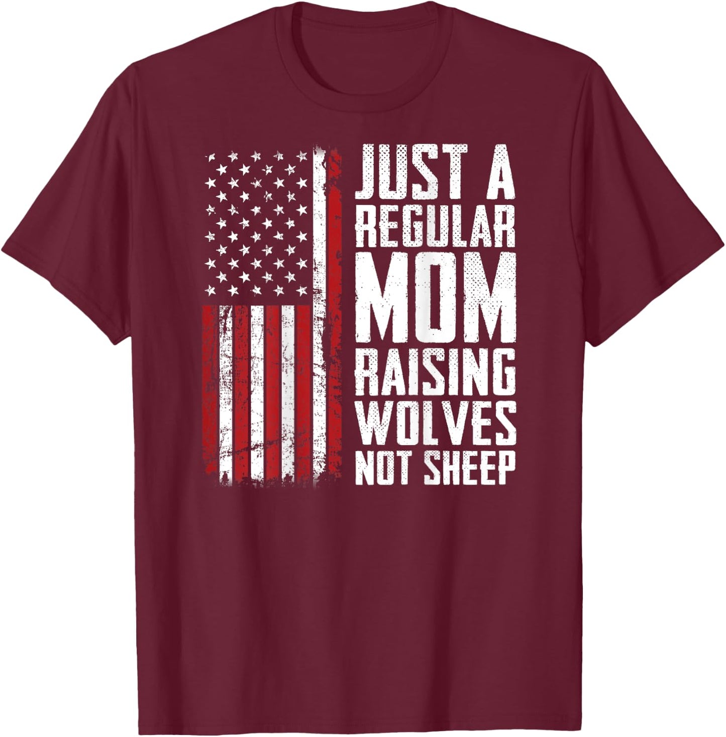 Just A Regular Mom Raising Wolves Not Sheep - USA (ON BACK) T-Shirt - T-Shirt | Maroon