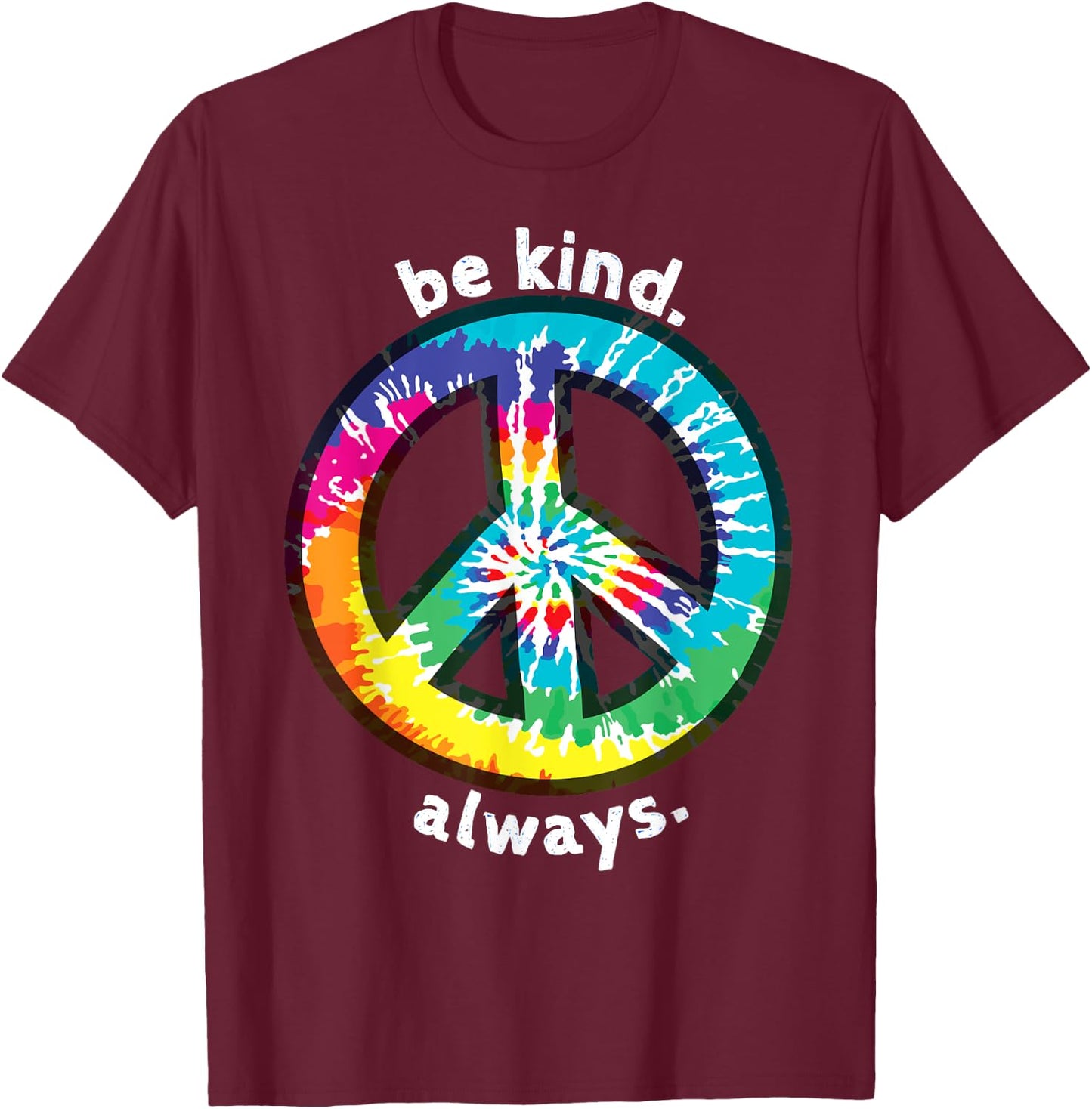 Be Kind. Always. Tie Dye Peace Sign Spread Kindness T-Shirt - T-Shirt | Maroon
