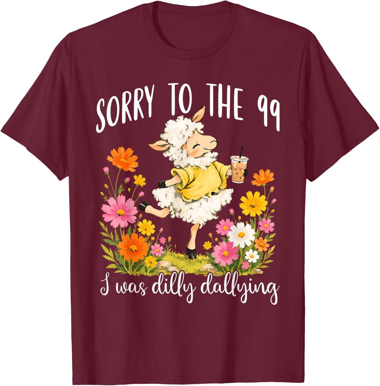Funny Sorry to The 99 I was Dilly Dallying Floral Lost Sheep T-Shirt - T-Shirt | Maroon