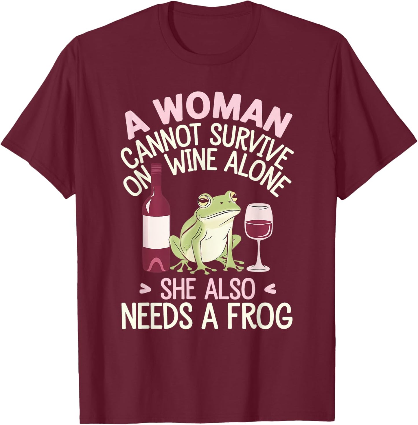 Woman Cannot Survive Wine Alone She Needs Frog T-Shirt - T-Shirt | Maroon