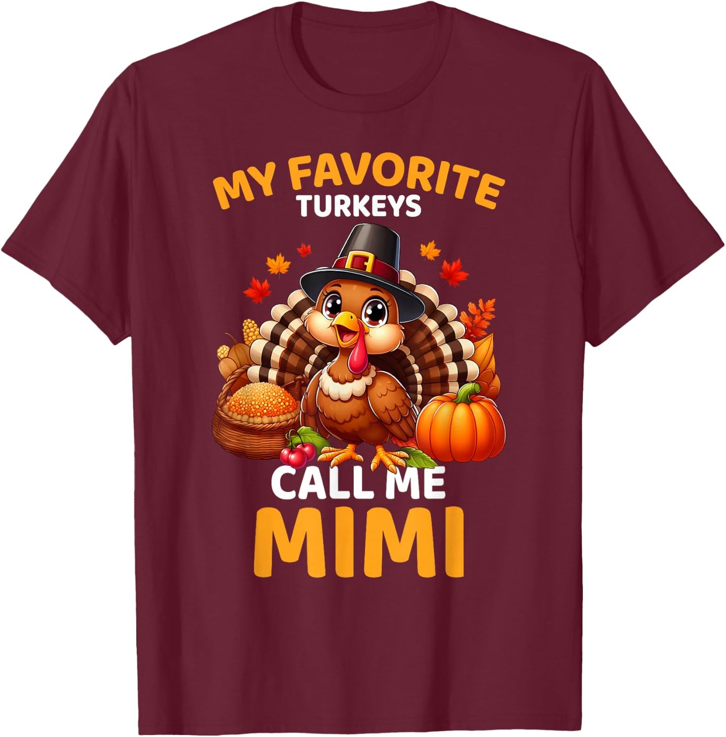 My Favorite Turkeys Call Me Mimi, Funny Thanksgiving T-Shirt - T-Shirt | Maroon