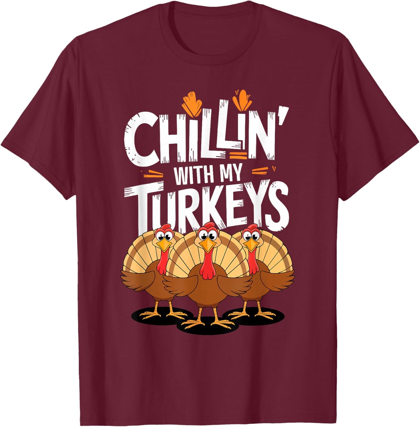 Chillin With My Turkeys Shirt Matching Family Thanksgiving T-Shirt - T-Shirt | Maroon
