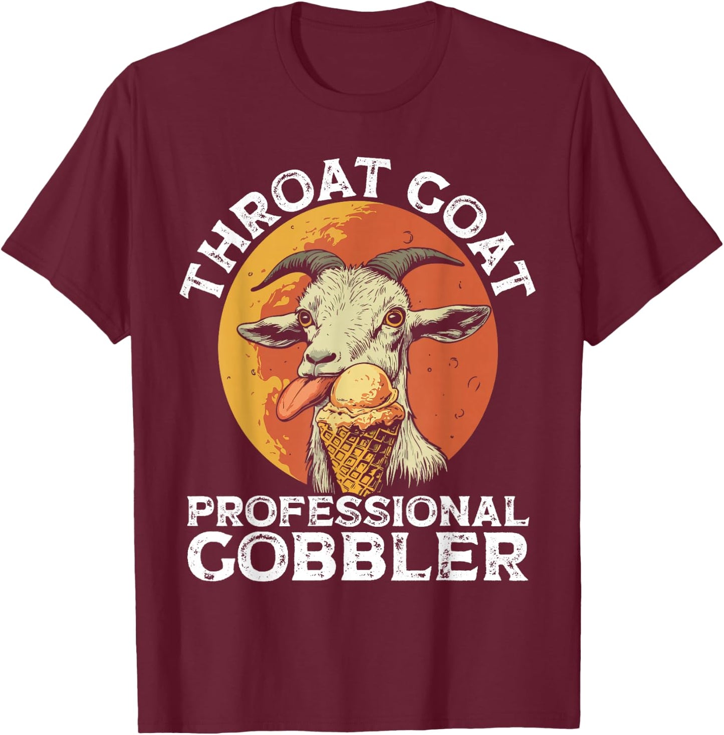 Throat Goat Professional Gobbler Alult Humor Funny Men Women T-Shirt - T-Shirt | Maroon
