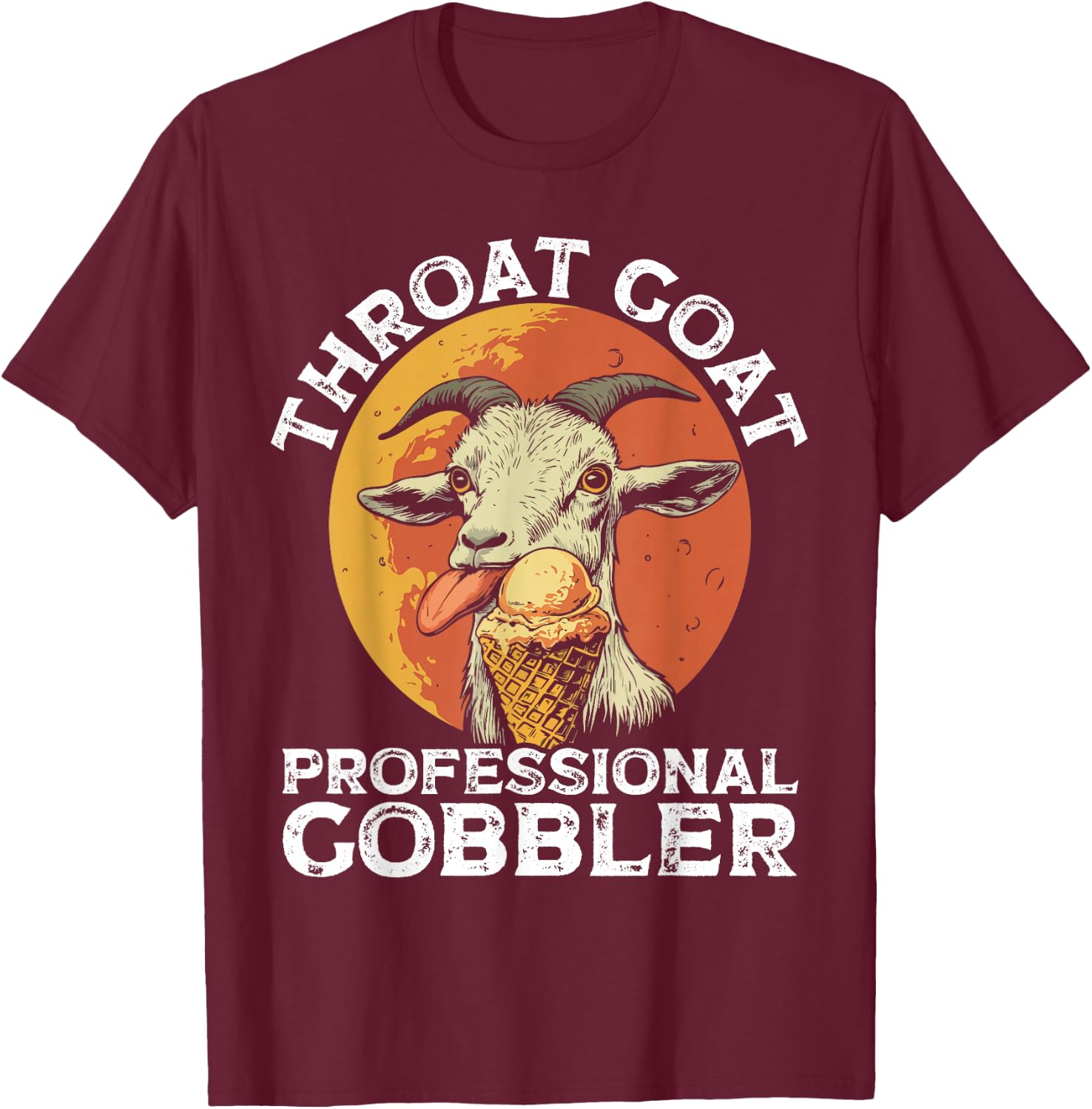 Throat Goat Professional Gobbler Alult Humor Funny Men Women T-Shirt - T-Shirt | Maroon