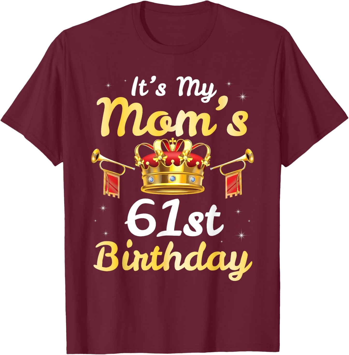 It's My Mom's 61st Birthday Happy 61 Years Old Mother Mama T-Shirt - T-Shirt | Maroon