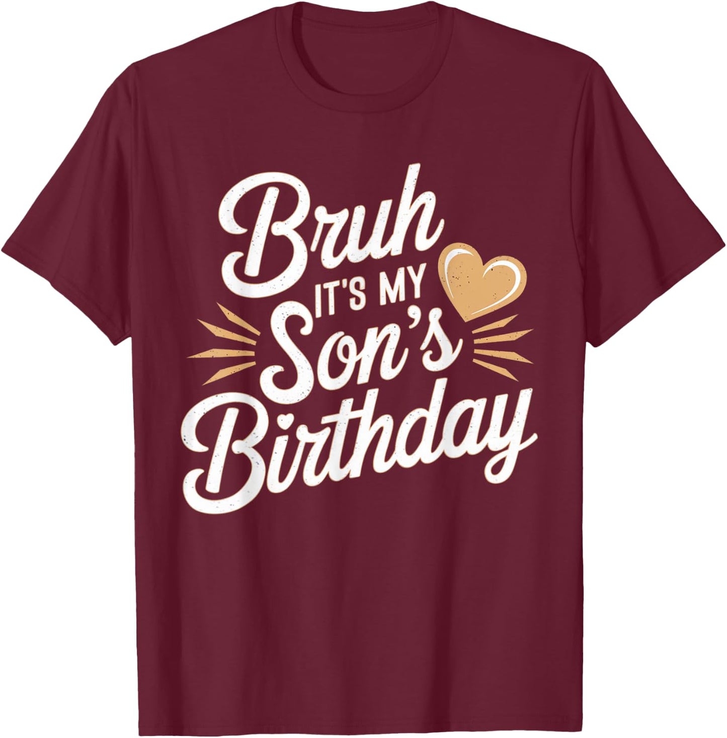 Bruh It's My Son's Birthday Mother Father Boys Kids BDay T-Shirt - T-Shirt | Maroon