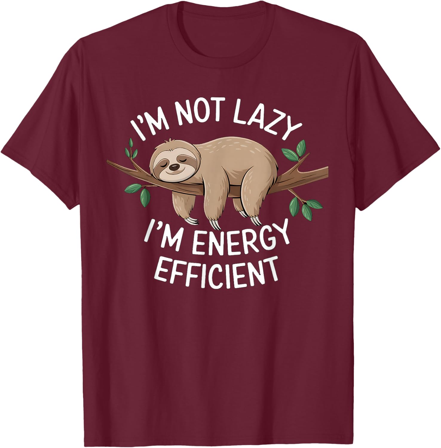I'm Not Lazy I'm Energy Efficient Sloth T-Shirt - T-Shirt | Maroon