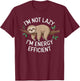 I'm Not Lazy I'm Energy Efficient Sloth T-Shirt - T-Shirt | Maroon