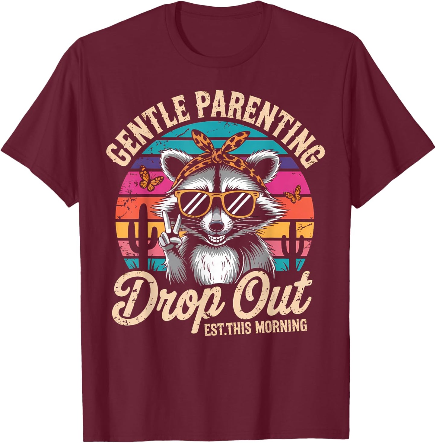 Gentle Parenting Drop Out Funny Raccoon Mothers Day Mom T-Shirt - T-Shirt | Maroon