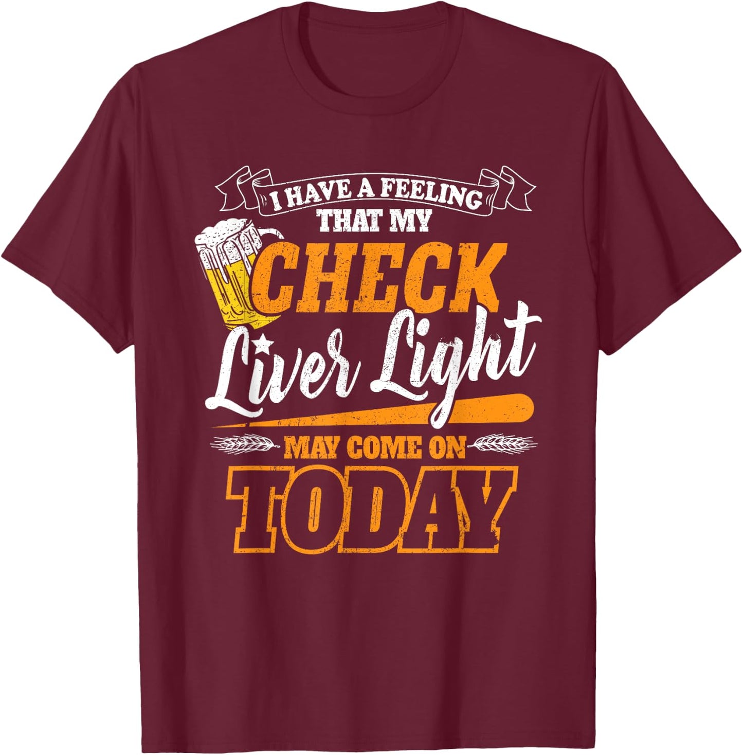 My Check Liver Light May Come On Funny Beer Drinking Concert T-Shirt - T-Shirt | Maroon
