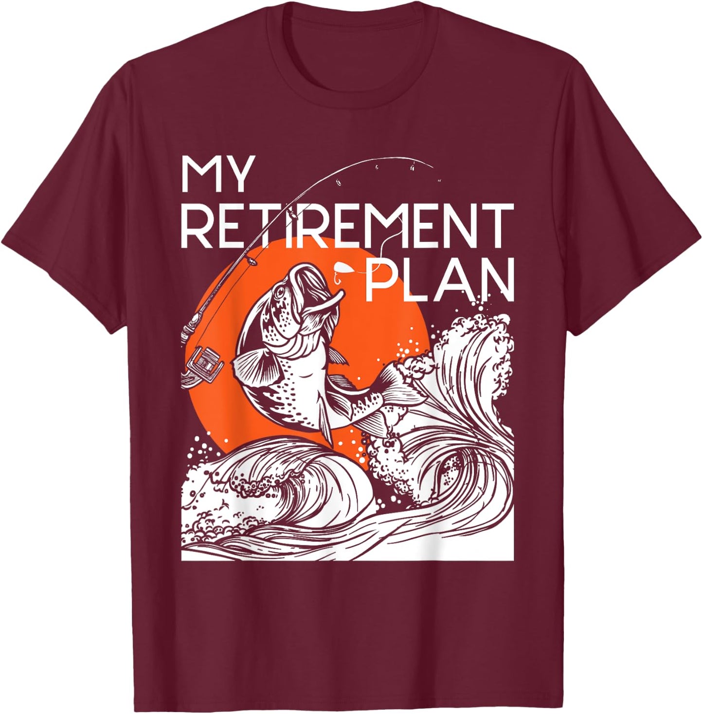 My Retirement Plan - Retired Retiree Pension Fishing Fisher T-Shirt - T-Shirt | Maroon