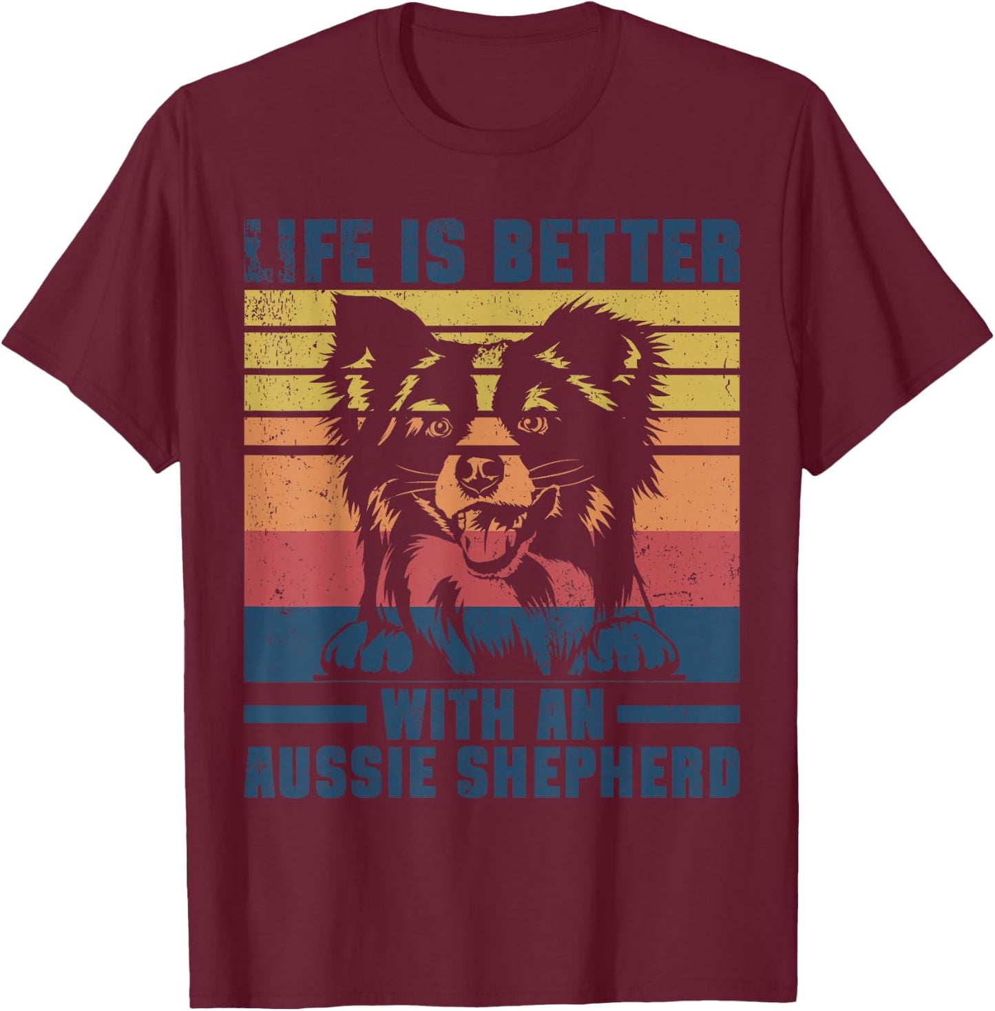 Life Is Better With An Australian Shepherd Aussie Lover T-Shirt - T-Shirt | Maroon