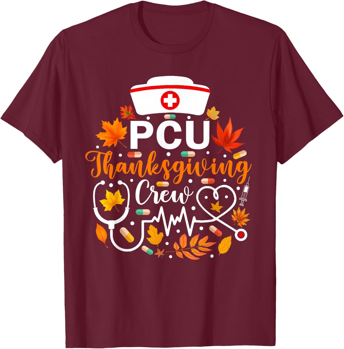 PCU Thanksgiving Nurse Crew Funny Thanksgiving Nurse T-Shirt - T-Shirt | Maroon