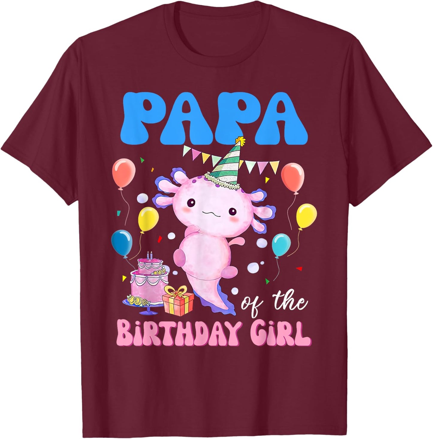 Papa of the Birthday Axolotl Bday Birthday Axolotl T-Shirt - T-Shirt | Maroon
