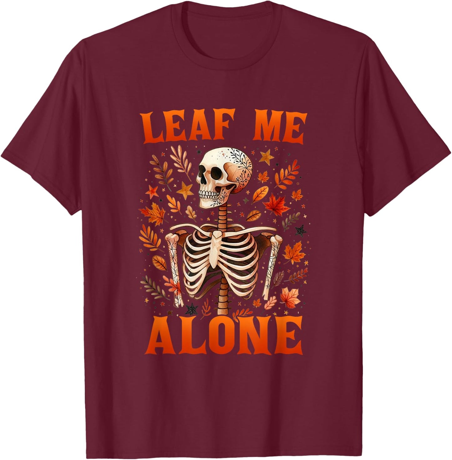 Leaf Me Alone Skeleton Fall Vibes Autumn Fall Leaves Women T-Shirt - T-Shirt | Maroon