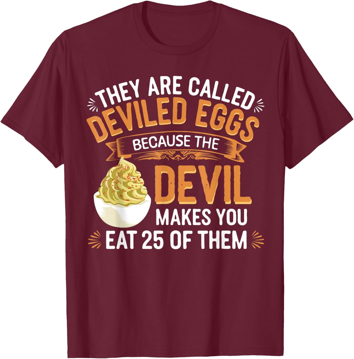 Deviled Egg Because The Devil Makes You Eat All Deviled Eggs T-Shirt - T-Shirt | Maroon