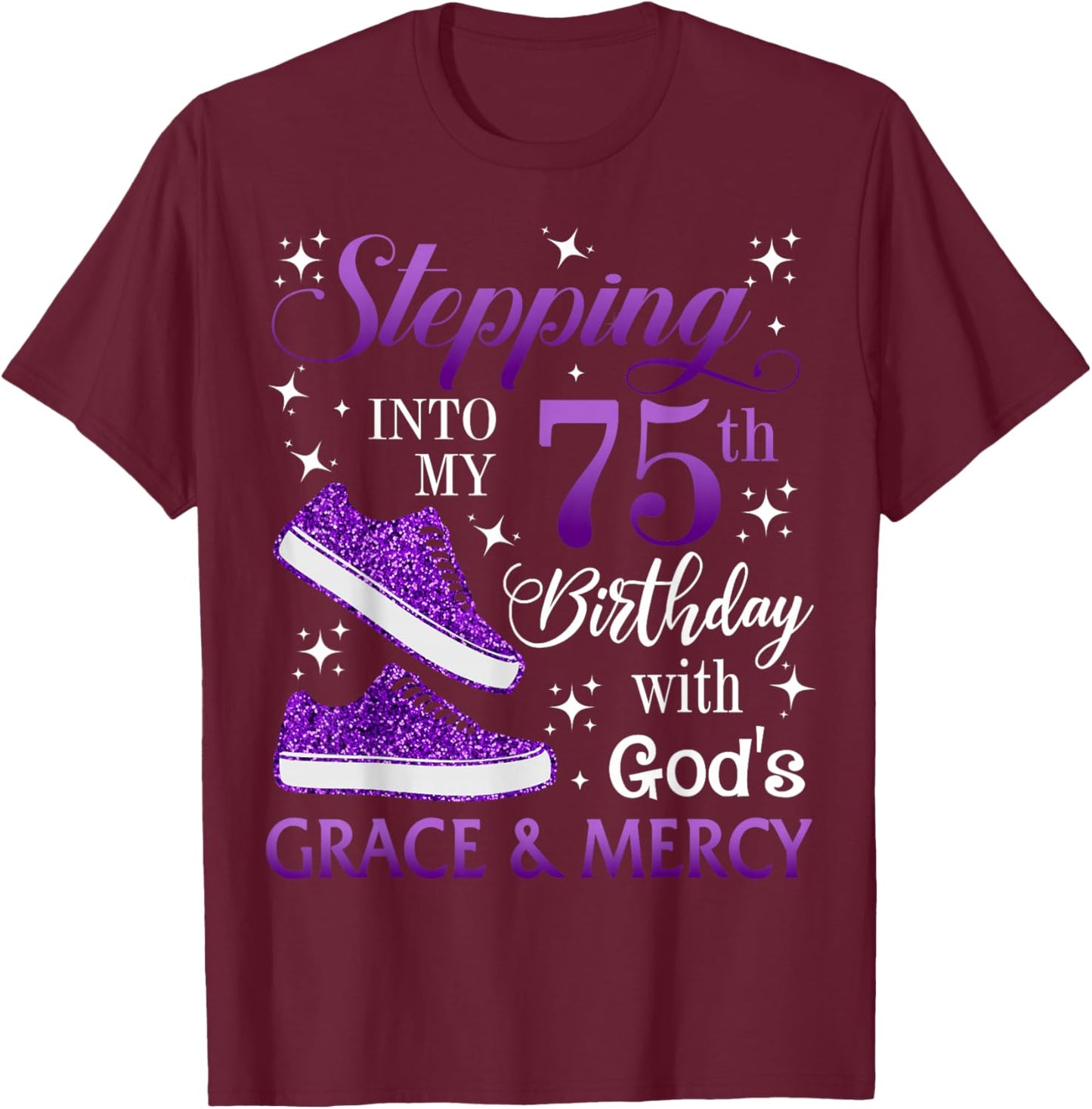 Stepping into my 75th birthday with God's grace & Mercy Girl T-Shirt - T-Shirt | Maroon