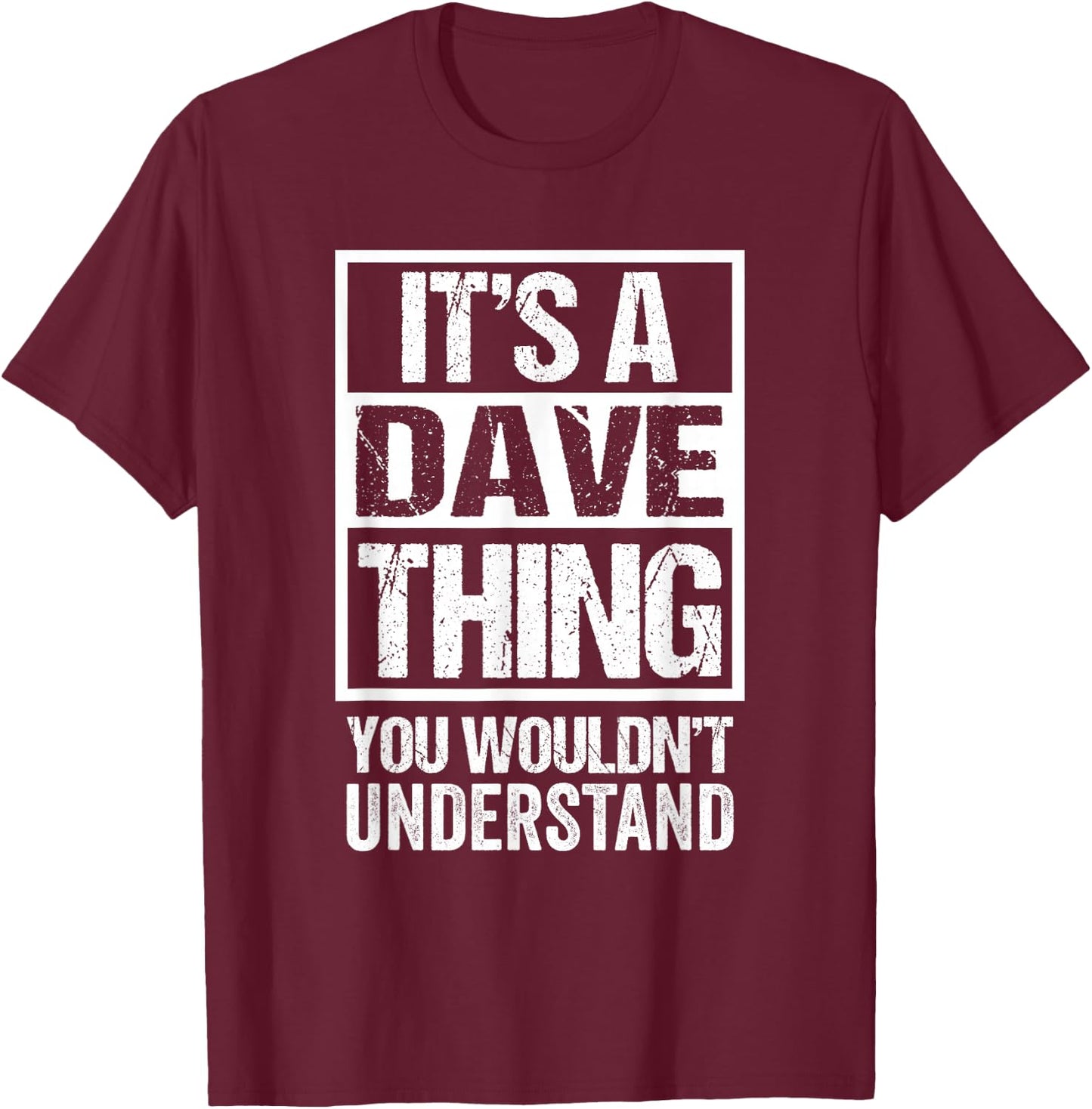 It's A Dave Thing You Wouldn't Understand T-Shirt - T-Shirt | Maroon