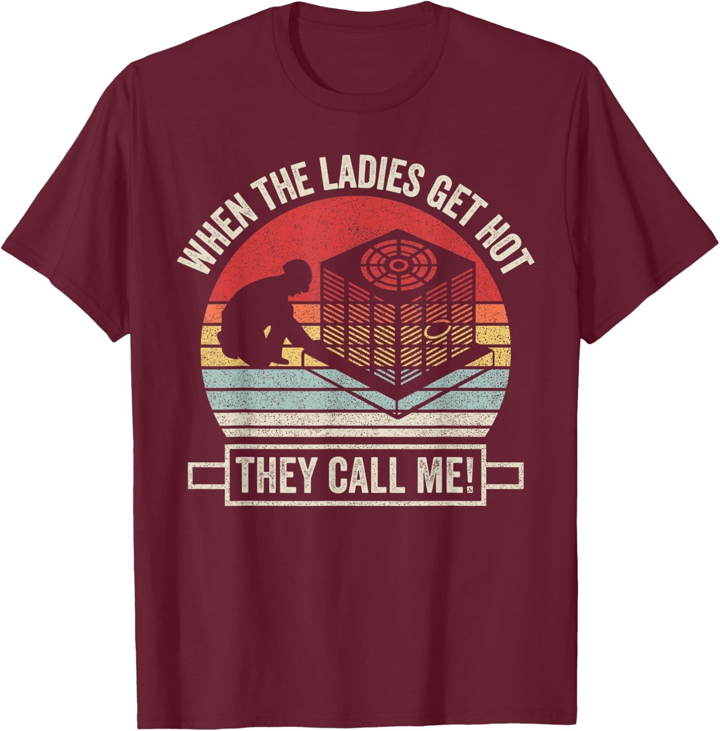 Retro Vintage When The Ladies Get Hot They Call Me HVAC T-Shirt - T-Shirt | Maroon