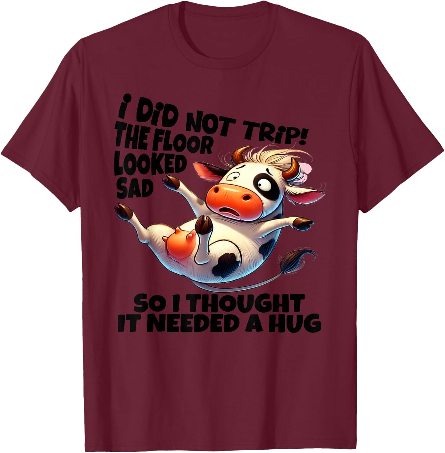 I Did Not Trip! The Floor Looked Sad - Funny Cow Farming T-Shirt - T-Shirt | Maroon