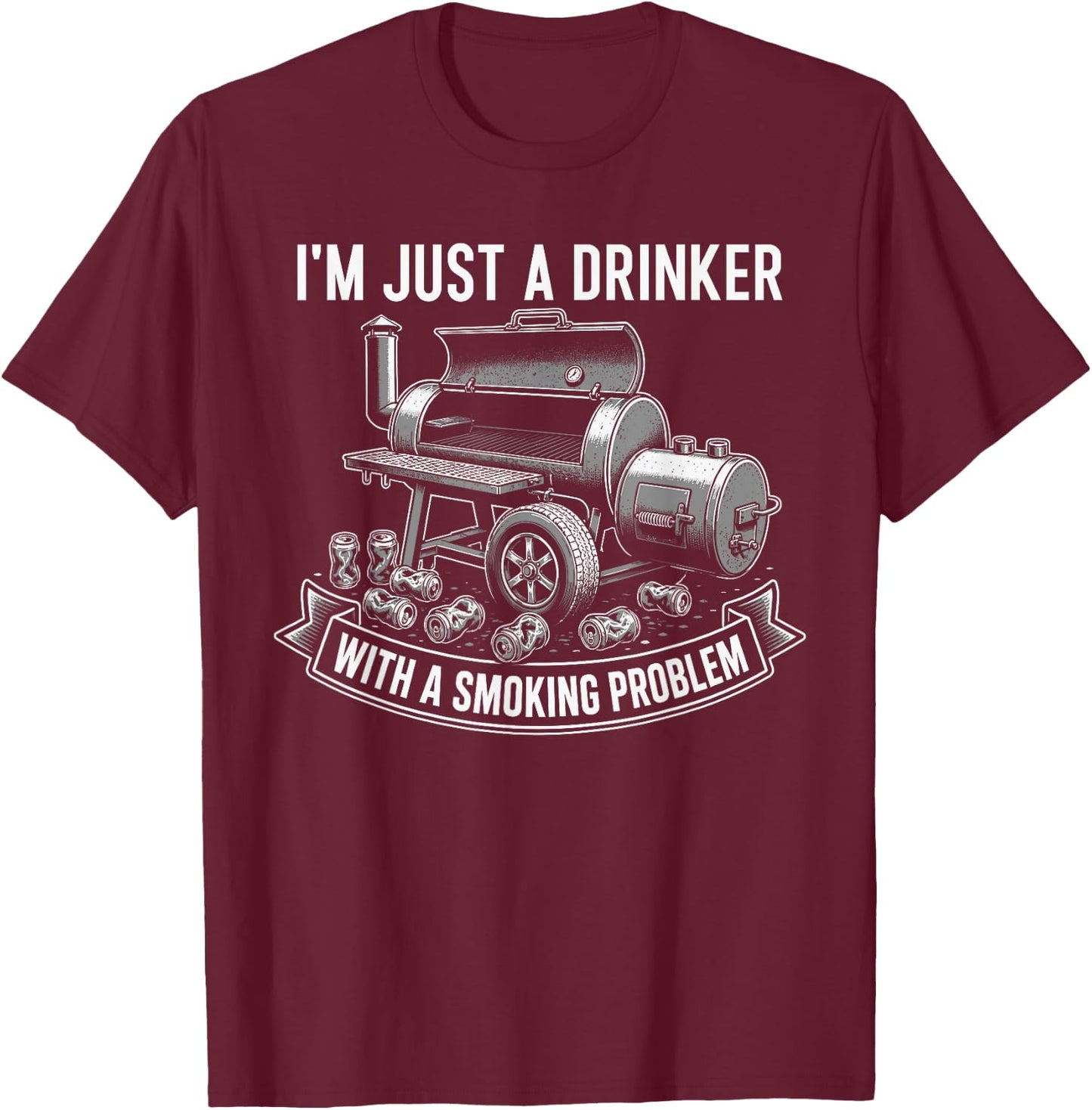 I'm Just A Drinker with A Smoking Problem Grilling BBQ Dads T-Shirt - T-Shirt | Maroon