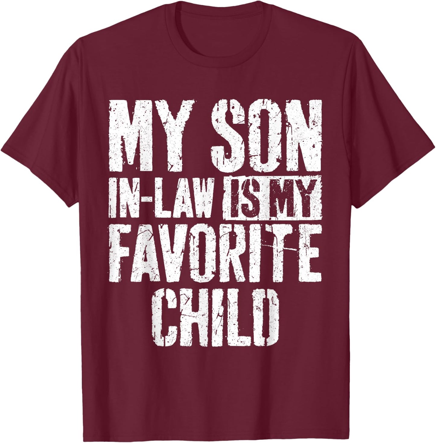 My Son in Law is My Favorite Child Shirt T-Shirt - T-Shirt | Maroon