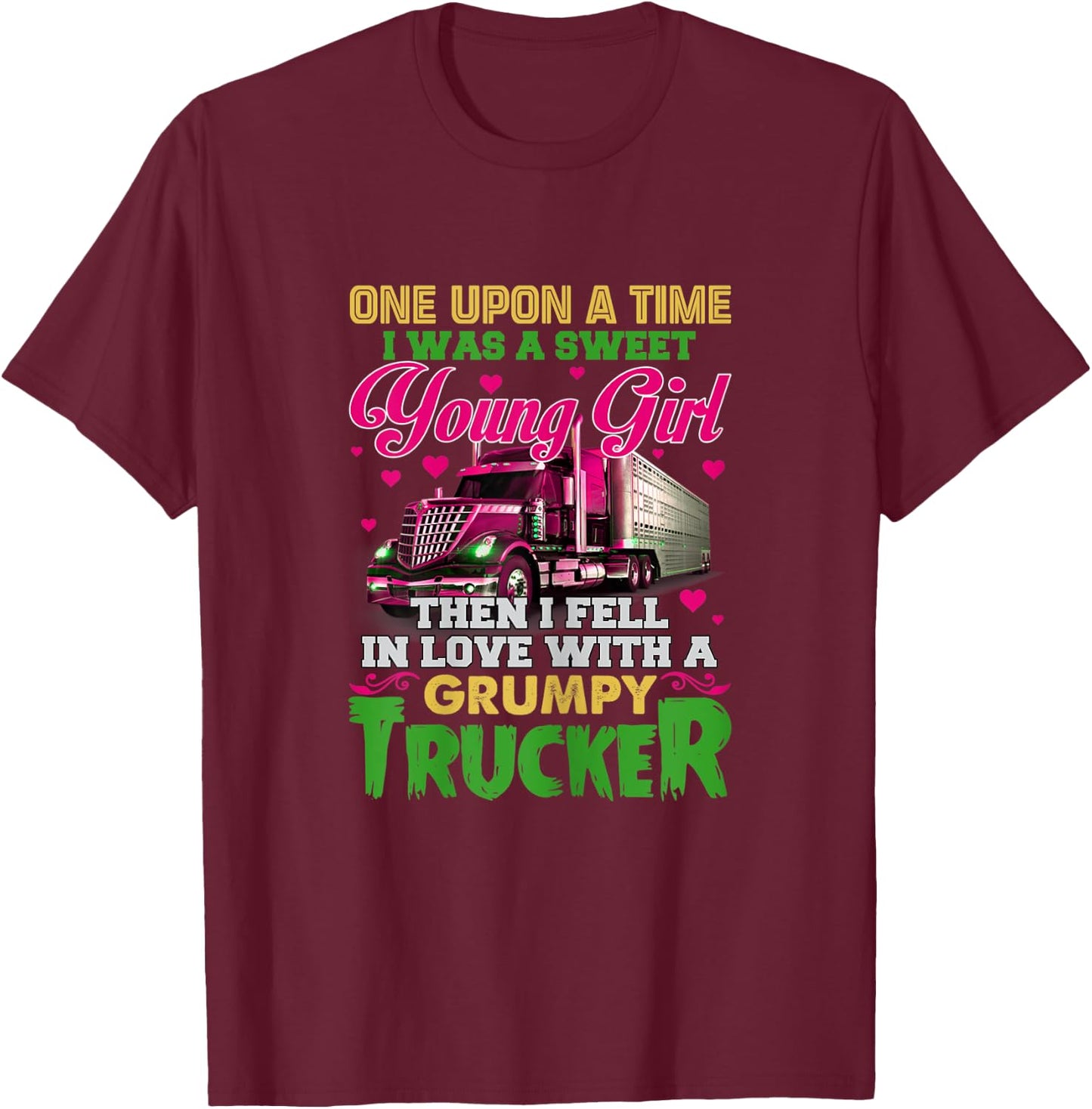 A Sweet Young Girl Then I Fell In Love With A Grumpy Trucker T-Shirt - T-Shirt | Maroon