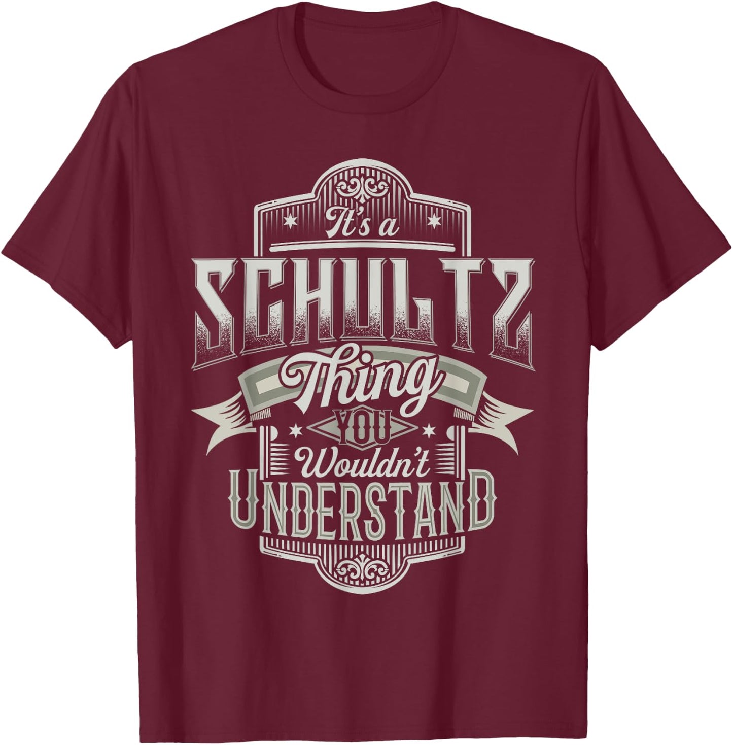 It's A SCHULTZ Thing You Wouldn't Understand Family Name T-Shirt - T-Shirt | Maroon