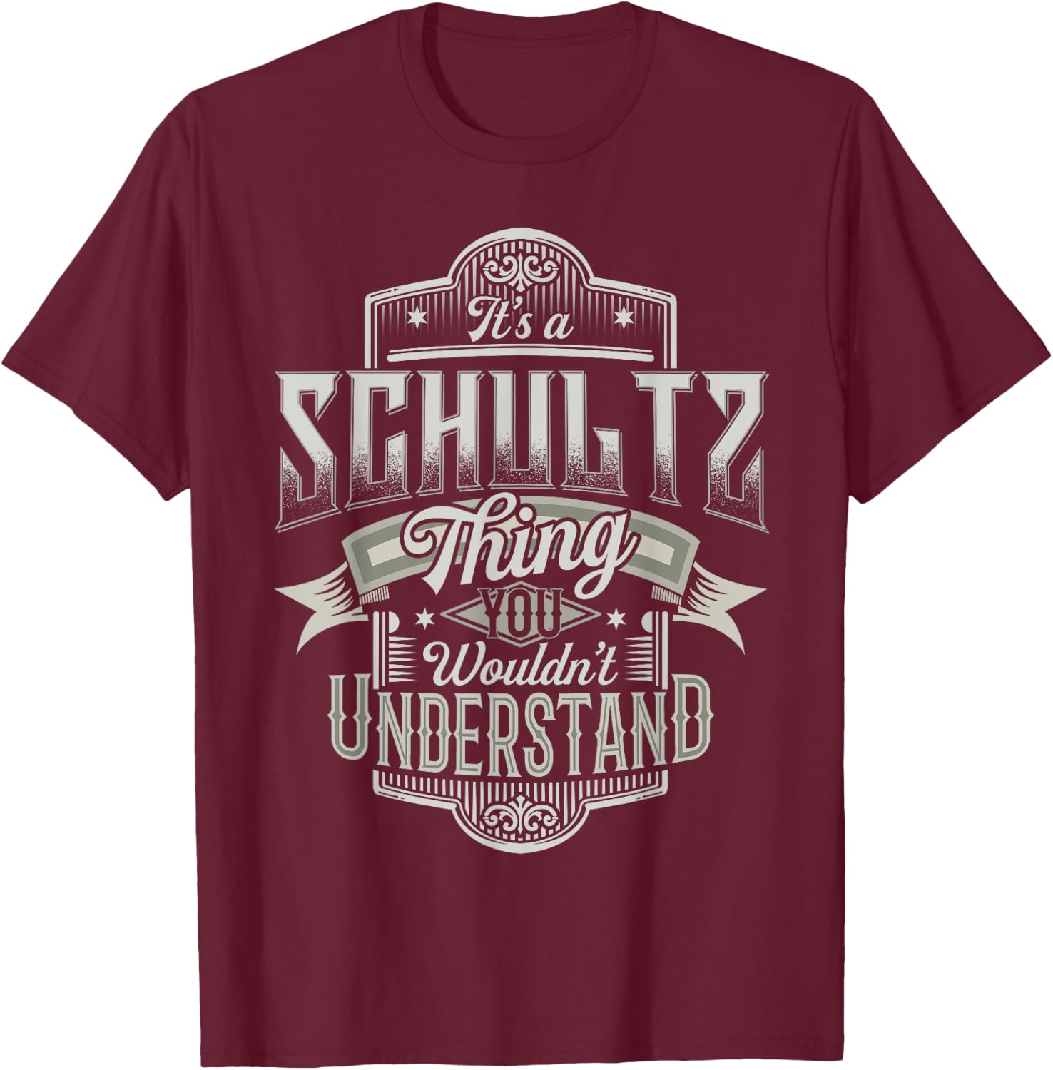 It's A SCHULTZ Thing You Wouldn't Understand Family Name T-Shirt - T-Shirt | Maroon