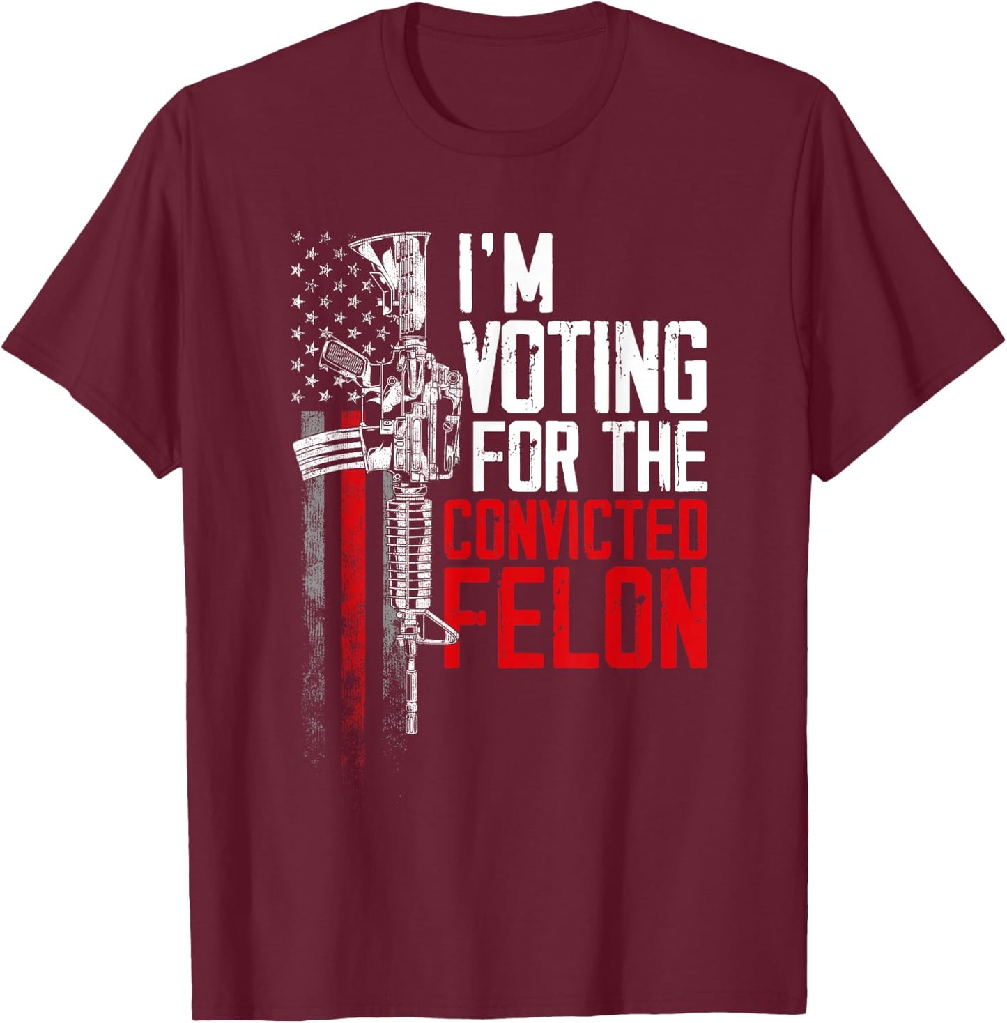 Trump 2024 Convicted Felon - I'm Voting Convicted Felon 2024 T-Shirt - T-Shirt | Maroon
