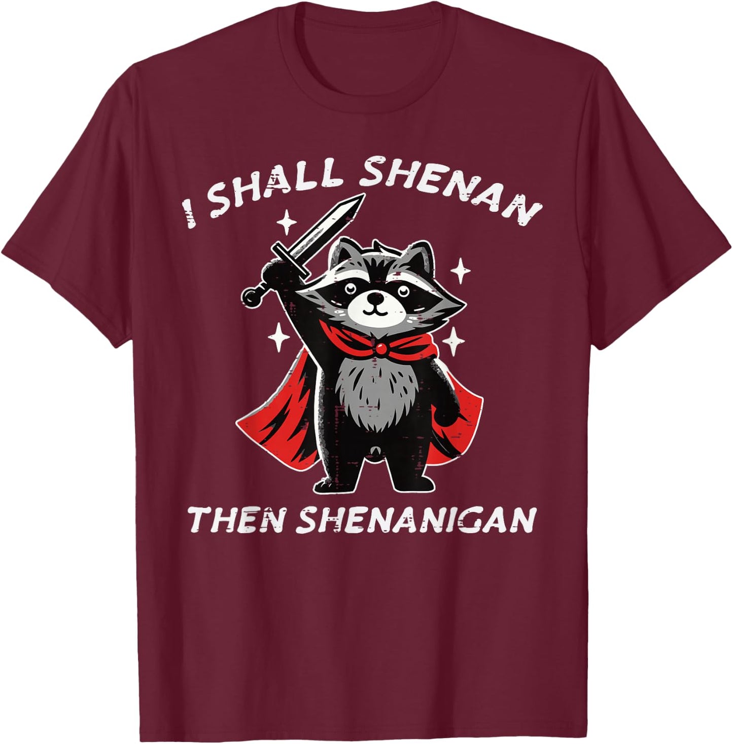 I Shall Shenan Then Shenanigan Raccoon Funny Saying Men Kids T-Shirt - T-Shirt | Maroon