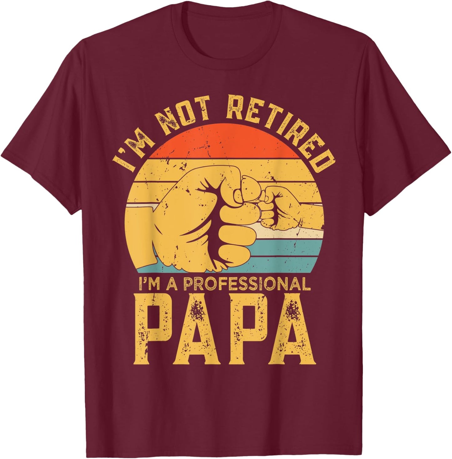 Funny Retirement Gift I'm Not Retired A Professional Papa T-Shirt - T-Shirt | Maroon