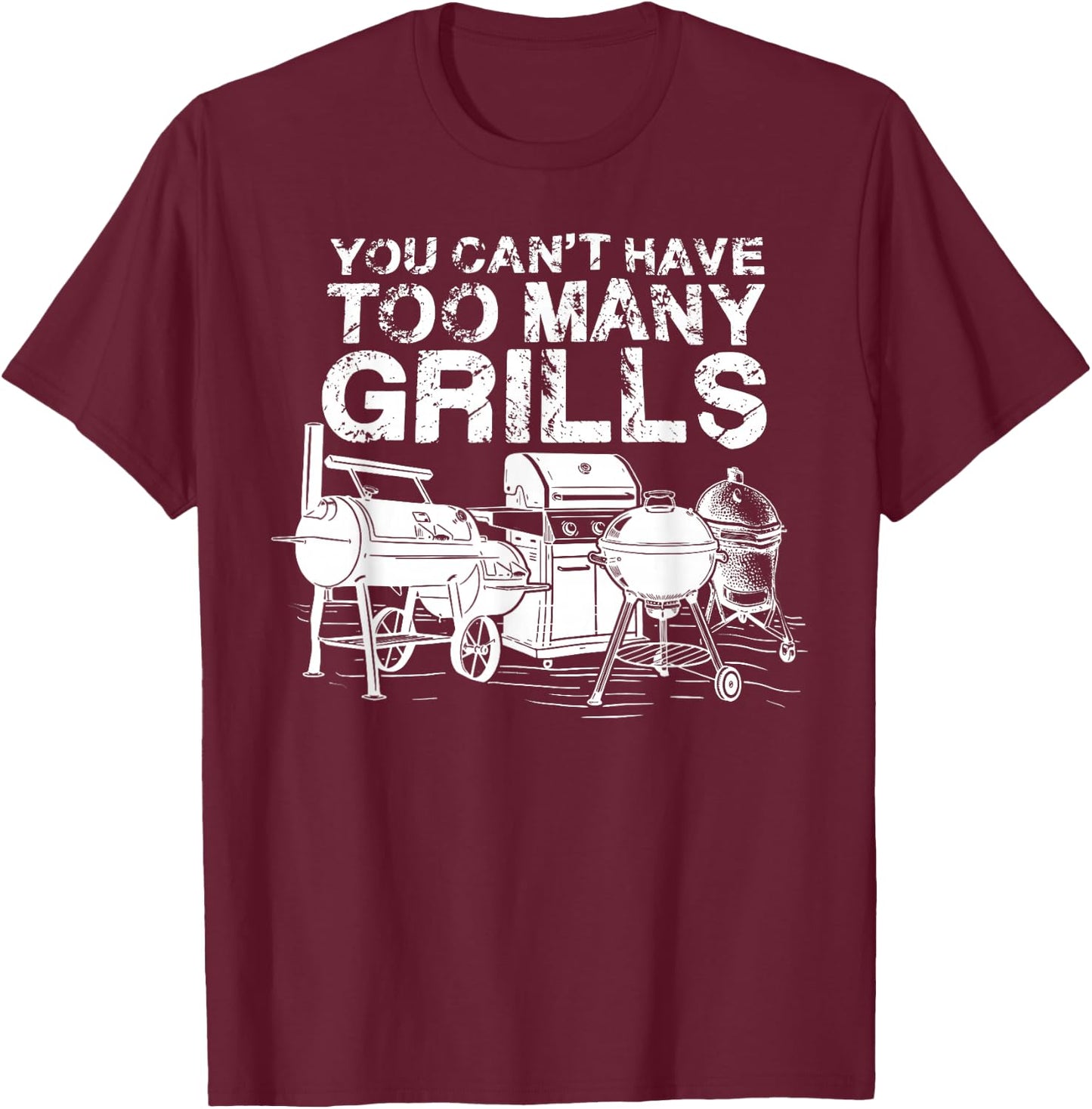 You Can Not Have Too Many Grills BBQ Smoker Chef T-Shirt - T-Shirt | Maroon