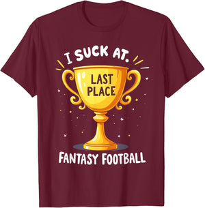 I Suck At Fantasy Football Last Place T-Shirt - T-Shirt | Maroon