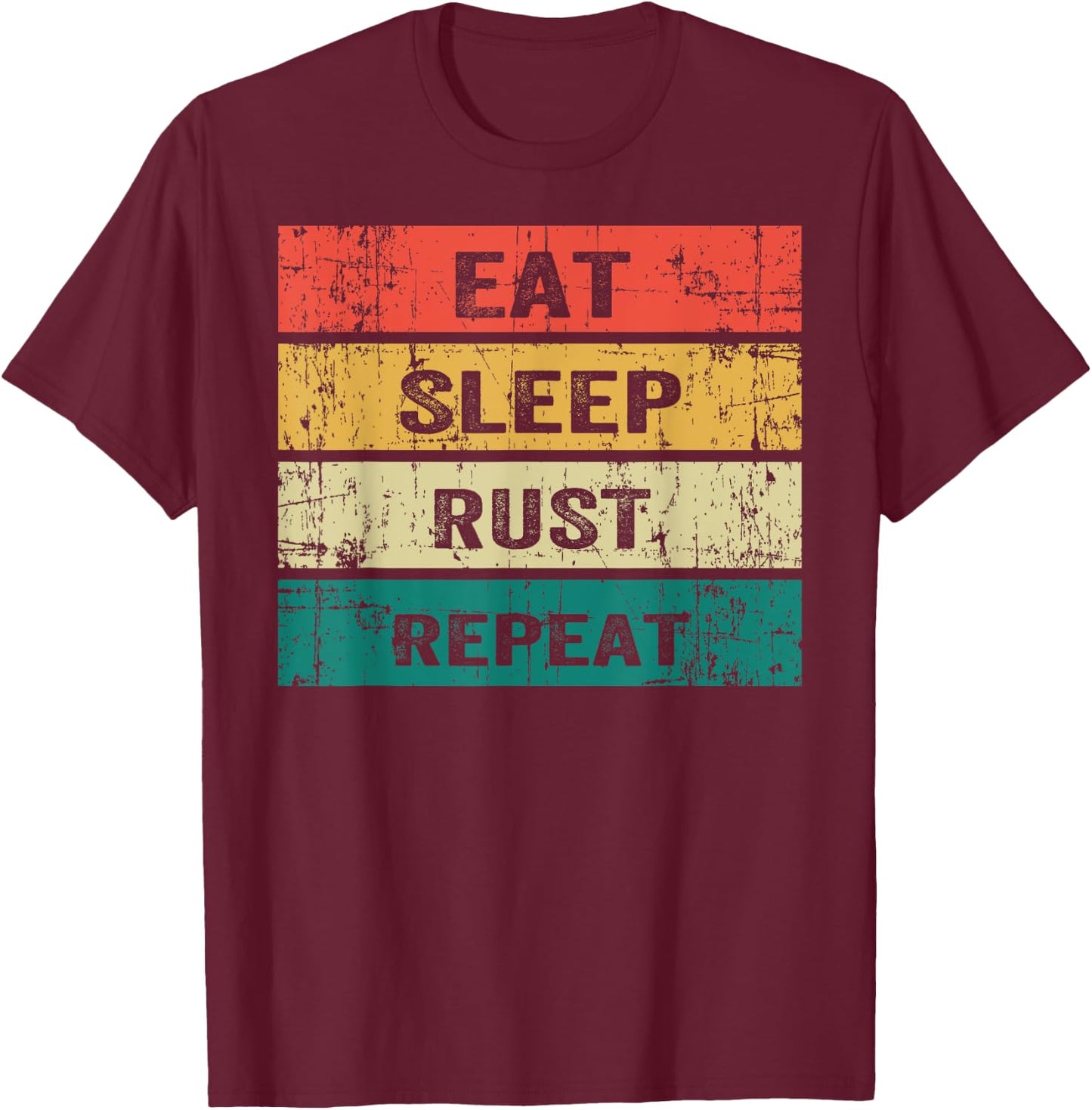 EAT SLEEP RUST REPEAT Funny Gaming Sports Meme T-Shirt - T-Shirt | Maroon