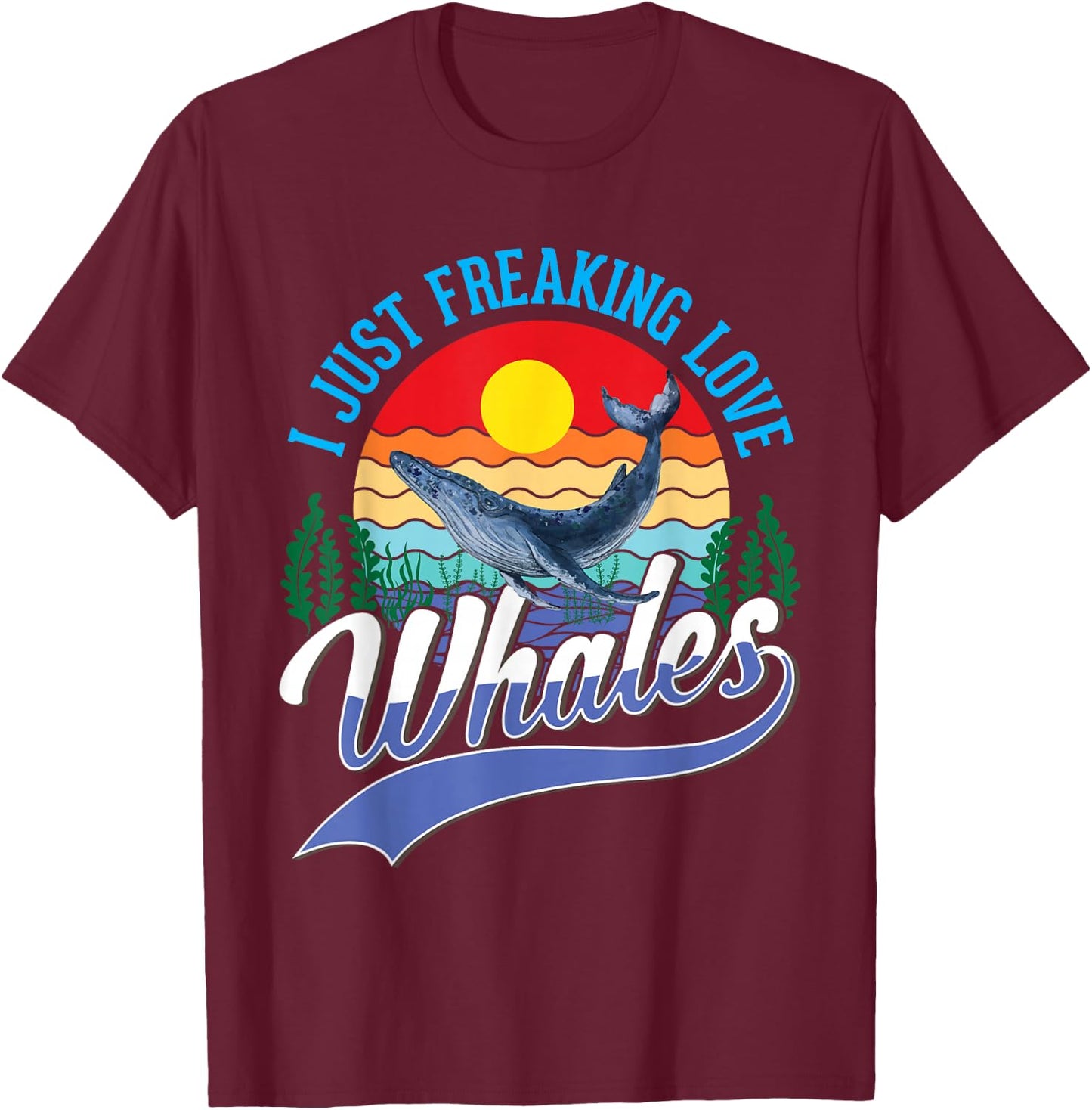 I just freaking love Whales Humpback Whale Blue Whale T-Shirt - T-Shirt | Maroon