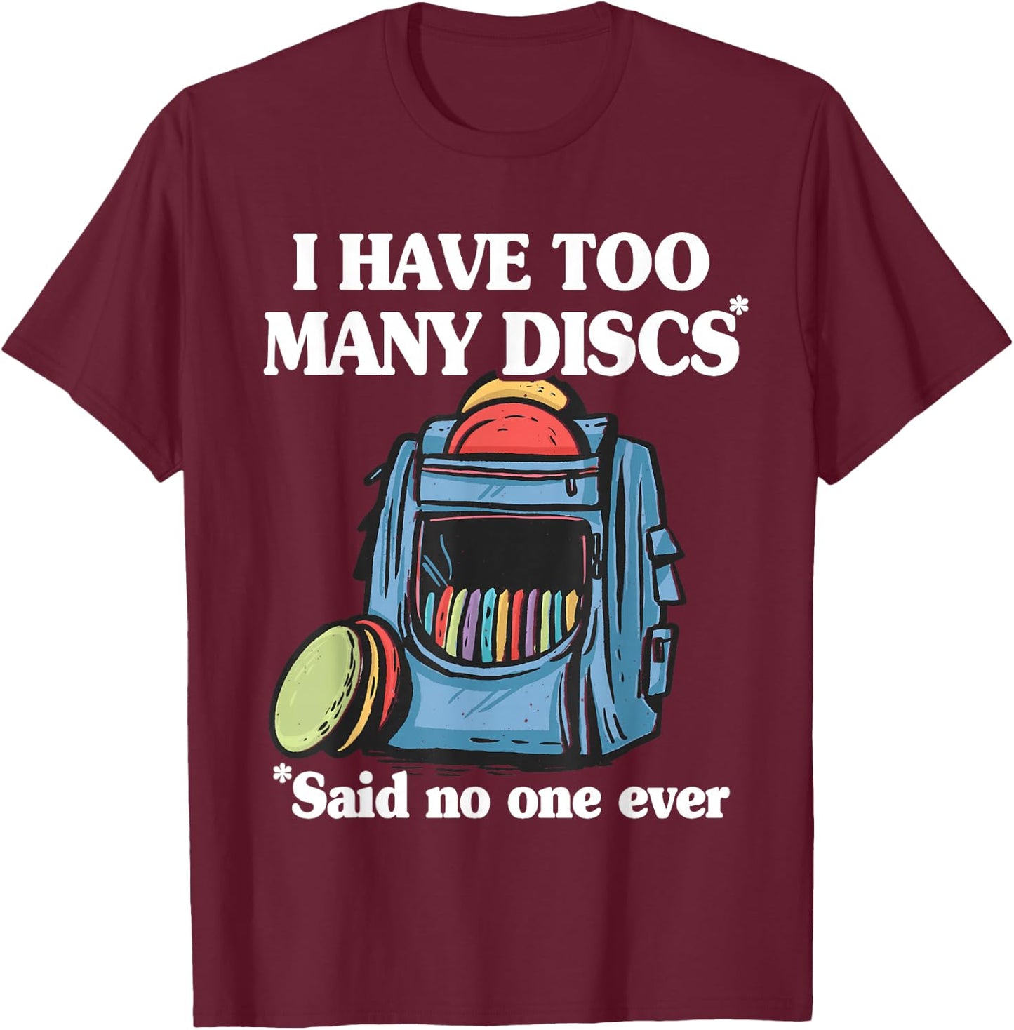 I Have Too Many Discs Disc Golf Backpack Funny Disc Golf T-Shirt - T-Shirt | Maroon