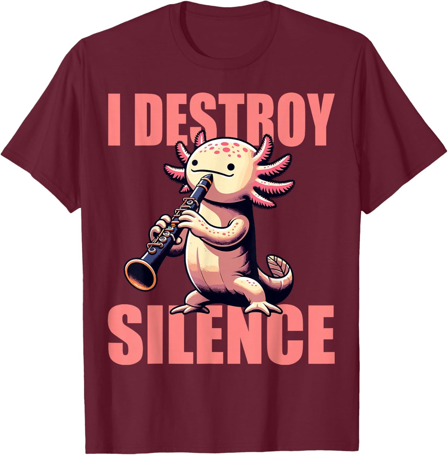 Funny Axolotl Axolotl Music I Destroy Silence Clarinet T-Shirt - T-Shirt | Maroon